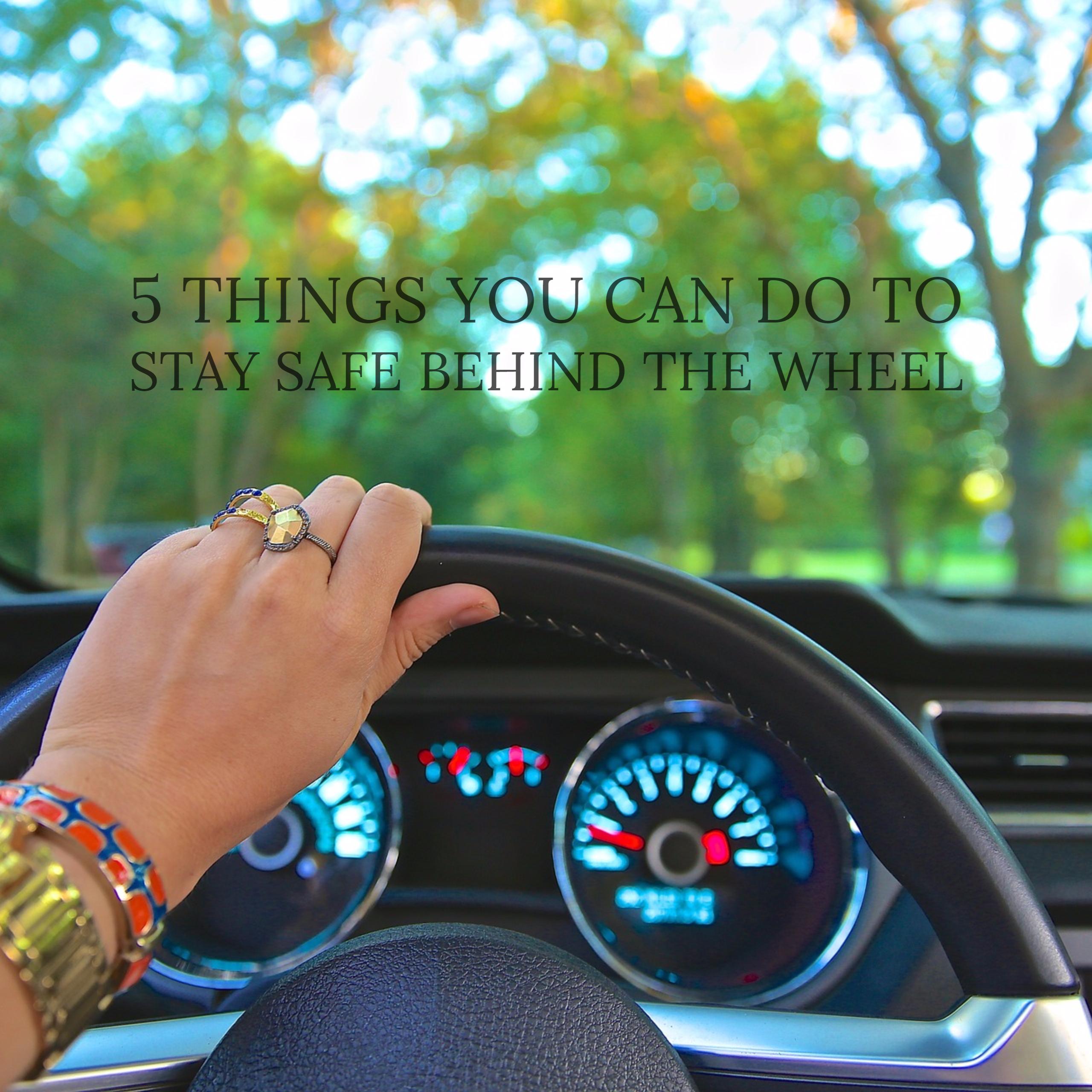 5 Things You Can Do To Stay Safe Behind The Wheel - JusticeNewsFlash.com